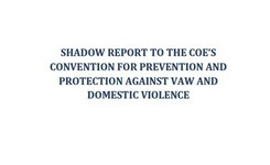 Shadow report to the COE’s convention for prevention and protection against vaw and domestic violence
